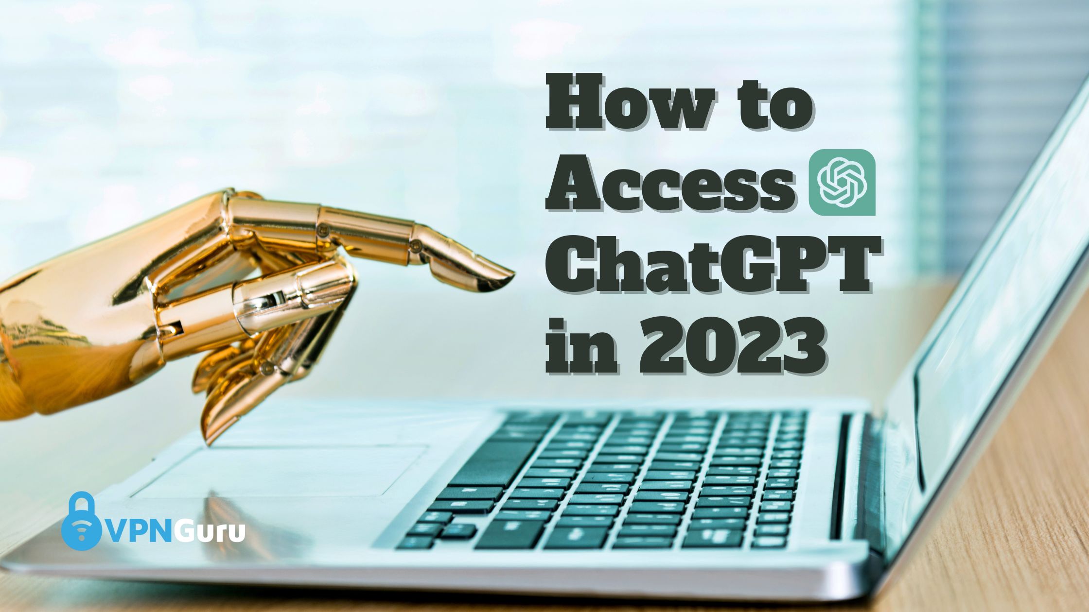 How to Access ChatGPT ChatGPT Unblocked in 2023 VPNGuru